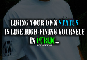 ... Your Own Status Is Like High Fiving Yourself In Public Facebook Quote