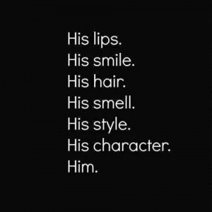 about my boyfriend!! From his smile.... His scent... His eyes ...