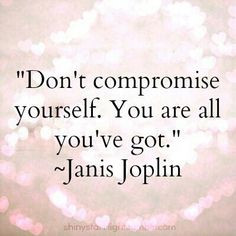 don t compromise yourself more life quotes compromi quotes daily ...