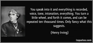 You speak into it and everything is recorded, voice, tone, intonation ...