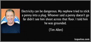 Electricity can be dangerous. My nephew tried to stick a penny into a ...