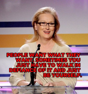 Meryl streep, quotes, sayings, be yourself, walk, life