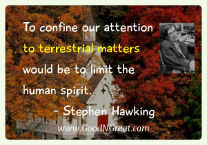 To confine our attention to terrestrial matters would be to limit the ...