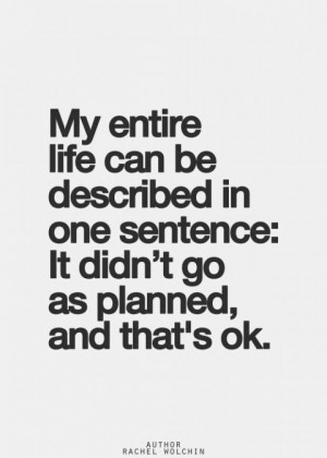 life can be described in one sentence it didn t go as planned and that ...