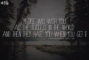 346. People will wish you all the success in the world and then they ...