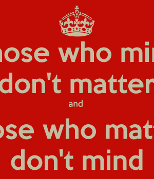 those-who-mind-don-t-matter-and-those-who-matter-don-t-mind-2.png