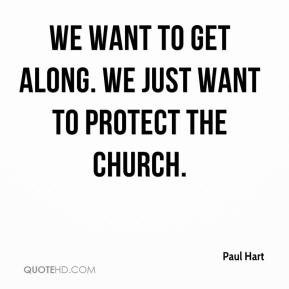 Paul Hart - We want to get along. We just want to protect the church.
