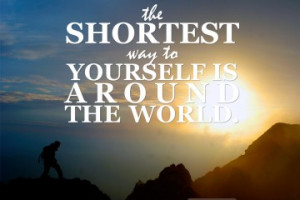 Travel Quote: “The shortest way to yourself is around the world.”