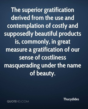 The superior gratification derived from the use and contemplation of ...