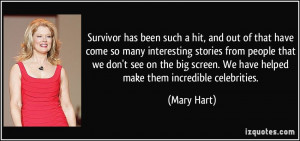 been such a hit, and out of that have come so many interesting stories ...