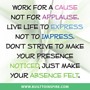 Pic Quote: Work for a Cause not for Applause