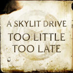 Skylit Drive - Too Little Too Late
