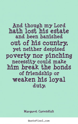Quotes about friendship - And though my lord hath lost his estate and ...