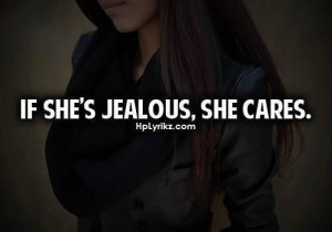 She's jealous, She cares