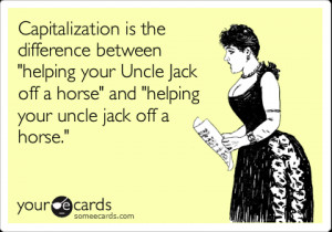 ... good one-liner from Someecards . This one’s on capitalization