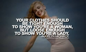 ... Quote ~ Your Clothes Should be tight enough to show you’re a woman