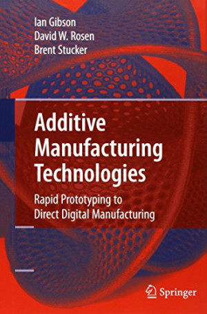 Additive Manufacturing Technologies: Rapid Prototyping to Direct ...