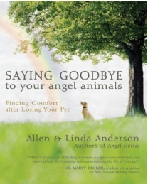 Saying Goodbye to Your Angel Animals: Finding Comfort after Losing ...