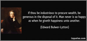 If thou be industrious to procure wealth, be generous in the disposal ...
