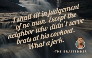 quotes #sayings #wisdom #brats #cookout #whatajerk