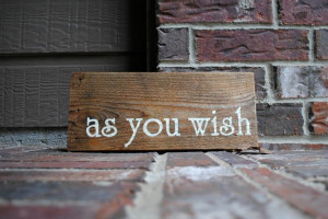 as you wish Reclaimed Wood Movie Quote Sign by rusticcarvings, $23.00