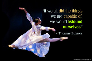 Quote: “If we all did the things we are capable of, we would astound ...
