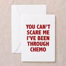 You can't scare me. I've been through chemo. Greet for