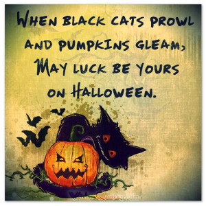 When black cats prowl and pumpkins gleam, May luck be yours on ...