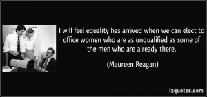 ... unqualified as some of the men who are already there. - Maureen Reagan