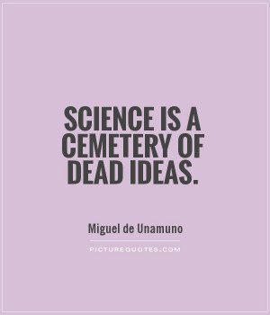 Science is a cemetery of dead ideas Picture Quote #1