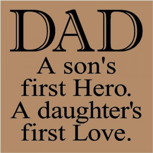 ... Quotes Funny from Daughter: Dad. A son's first Hero. A daughter's