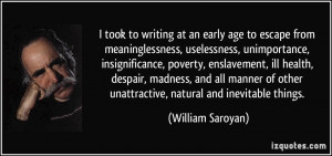 took to writing at an early age to escape from meaninglessness ...