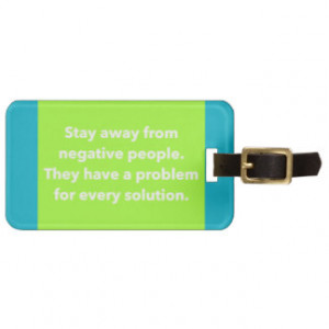 STAY AWAY FROM NEGATIVE PEOPLE QUOTES SAYINGS ADVI LUGGAGE TAGS