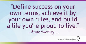 Define success on your own terms, achieve it by your own rules, and ...