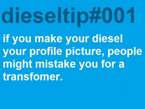 Diesel Tip #1- If you make your diesel your profile picture, people ...