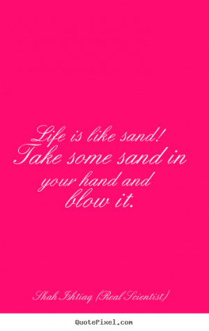 How to make image quotes about life - Life is like sand! take some ...
