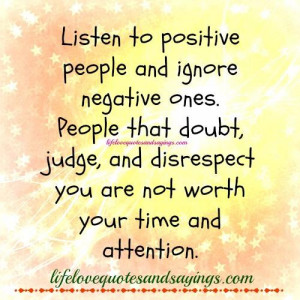 ... People that doubt , judge ,and disrespect you are not worth your time