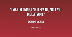 quote-Zygmunt-Bauman-i-was-leftwing-i-am-leftwing-and-172850.png