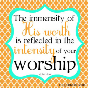 Worship! Megan Card shares this John Piper quote to inspire your ...