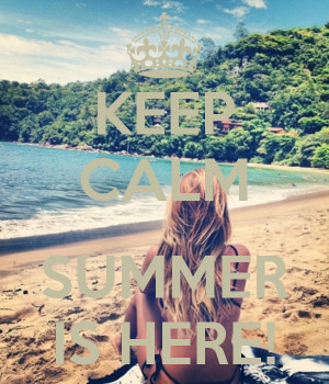 Keep calm summer is here quotes sayings pics and images