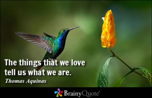 ... that we love tell us what we are. - Thomas Aquinas at BrainyQuote