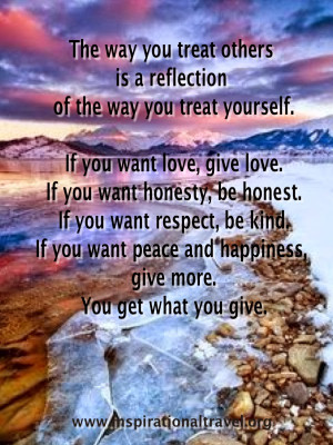 The way you treat others is a reflection