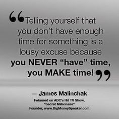 ... because you never 'have' time, you make time.