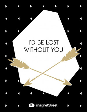 be lost without you.