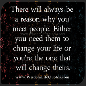 There will always be a reason why you meet people