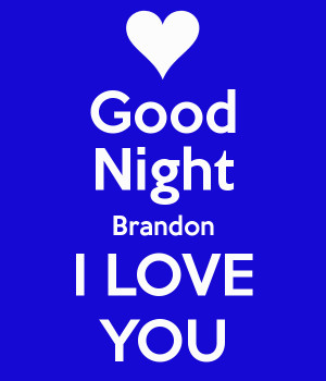 Good Night Brandon I LOVE YOU
