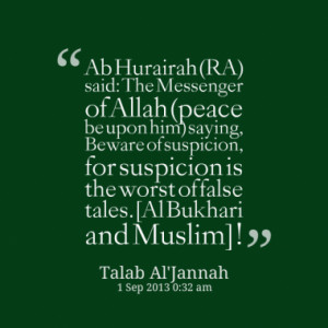 ... suspicion, for suspicion is the worst of false tales. [Al Bukhari and