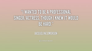 quote-Jacqueline-Emerson-i-wanted-to-be-a-professional-singeractress ...
