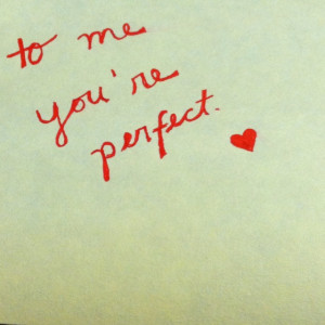 To me you're perfect...