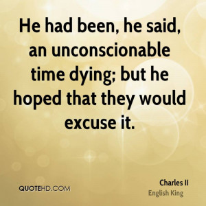 ... Time Dying, But He Hoped That They Would Excuse It. - Charles II